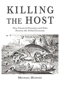 Killing the Host: How Financial Parasites and Debt Bondage Destroy the Global Economy
