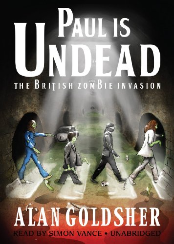 Paul Is Undead: The British Zombie Invasion by Alan Goldsher
