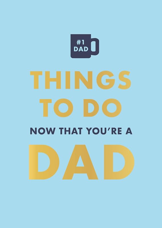 Things to Do Now That You're a Dad by David Baird