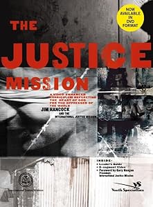 The Justice Mission Curriculum Kit: A Video-Enhanced Curriculum Reflecting the Heart of God for the Oppressed of the World by Jim Hancock