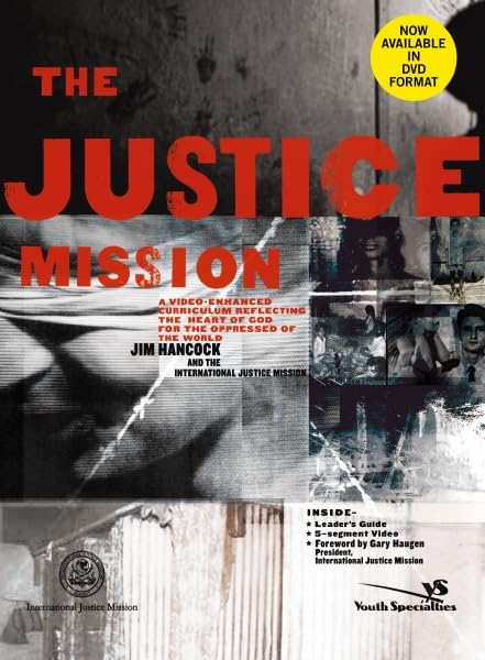 The Justice Mission Curriculum Kit: A Video-Enhanced Curriculum Reflecting the Heart of God for the Oppressed of the World by Jim Hancock