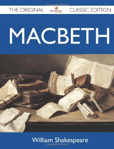 Macbeth - The Original Classic Edition by William Shakespeare