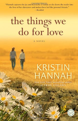 The Things We Do for Love: A Novel by Kristin Hannah