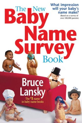 The New Baby Name Survey Book: How to pick a name that makes a favorable impression for your child by Bruce Lansky