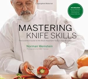 Mastering Knife Skills: The Essential Guide to the Most Important Tools in Your Kitchen by Norman Weinstein