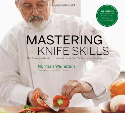 Mastering Knife Skills: The Essential Guide to the Most Important Tools in Your Kitchen by Norman Weinstein