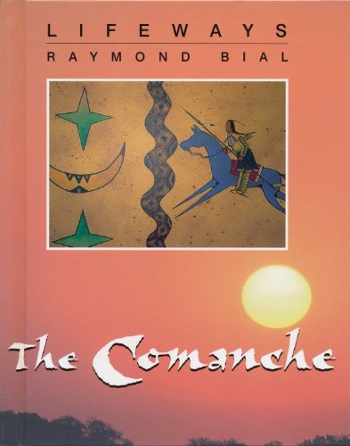 The Comanche (Lifeways, Set 2) by Raymond Bial
