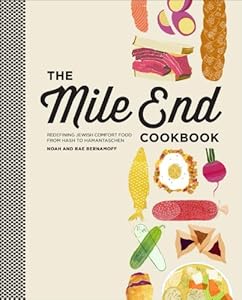 The Mile End Cookbook: Redefining Jewish Comfort Food from Hash to Hamantaschen by Noah Bernamoff