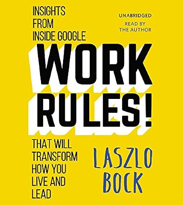 Work Rules!: Insights from Inside Google That Will Transform How You Live and Lead