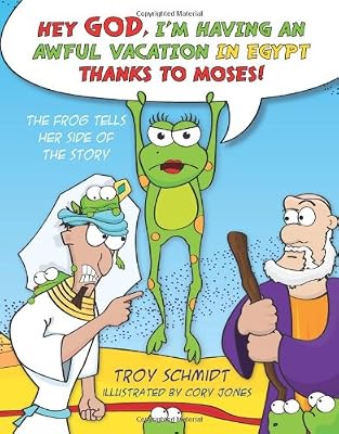 The Frog Tells Her Side of the Story: Hey God, I'm Having an Awful Vacation in Egypt Thanks to Moses!