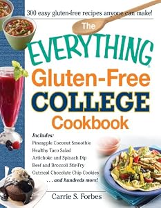 The Everything Gluten-Free College Cookbook: Includes Pineapple Coconut Smoothie, Healthy Taco Salad, Artichoke and Spinach Dip, Beef and Broccoli Stir-Fry, ... Cookies and Hundreds More!
