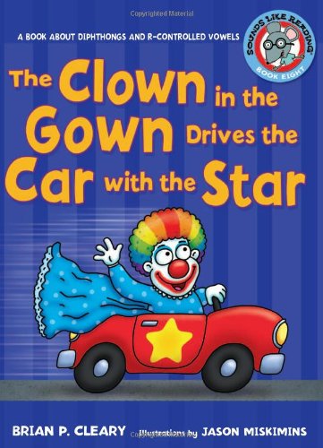The clown in the gown drives the car with the star : a book about diphthongs and r-controlled vowels by Brian P Cleary