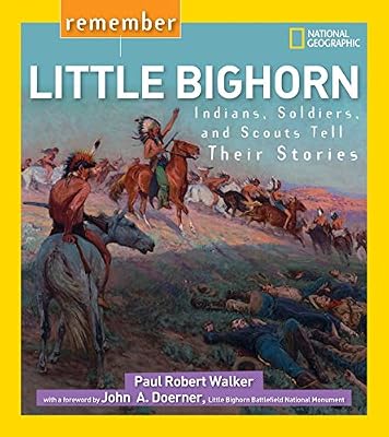 Remember Little Bighorn: Indians, Soldiers, and Scouts Tell Their Stories