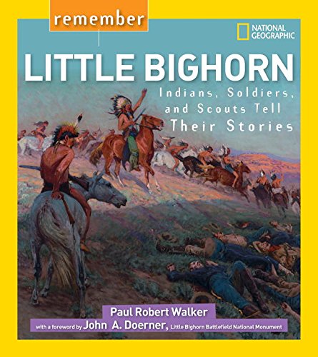 Remember Little Bighorn: Indians, Soldiers, and Scouts Tell Their Stories by Paul Robert Walker
