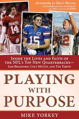 Playing with Purpose: Inside the Lives and Faith of the NFL's Top New Quarterbacks -- Sam Bradford, Colt McCoy, and Tim Tebow