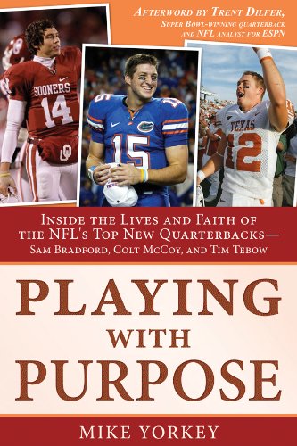 Playing with Purpose: Inside the Lives and Faith of the NFL's Top New Quarterbacks -- Sam Bradford, Colt McCoy, and Tim Tebow by Mike Yorkey