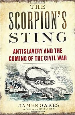 The Scorpion's Sting: Antislavery and the Coming of the Civil War