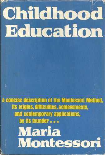 Childhood Education. by Maria Montessori