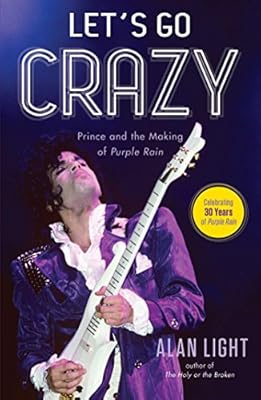 Let's Go Crazy: Prince and the Making of Purple Rain