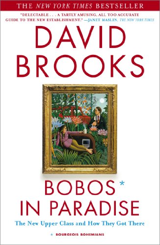 Bobos in Paradise: The New Upper Class and How They Got There by David Brooks