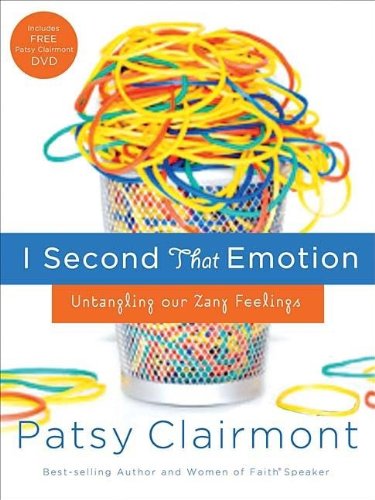 I Second That Emotion: Untangling Our Zany Feelings by Patsy Clairmont