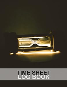 Time Sheet Log Book: Timesheet Log Book To Record Time /Time sheet 2021 /Work Hours Log / Employee Time Log / Time In And Out Sheet / Work Time Record Book by Christopher Osman