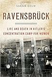 Sarah Helm, "Ravensbruck: Life and Death in Hitler's Concentration Camp for Women" (Nan A. Talese, 2015)