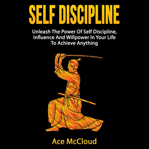 Self Discipline: Unleash the Power of Self Discipline, Influence and Willpower in Your Life to Achieve Anything