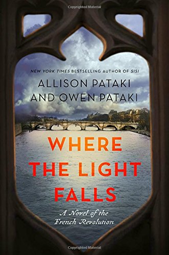 Where the Light Falls: A Novel of the French Revolution by ALLISON PATAKI