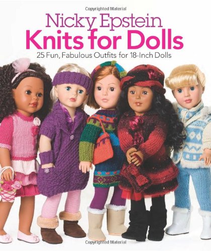 Nicky Epstein Knits for Dolls: 25 Fun, Fabulous Outfits for 18-Inch Dolls by Nicky Epstein