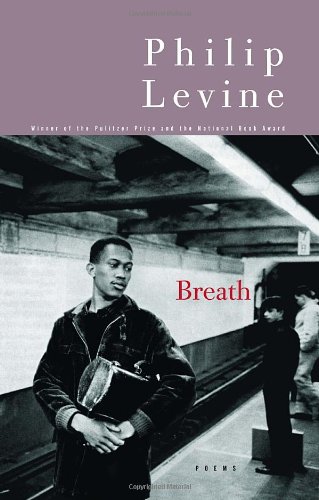 Breath: Poems by Philip Levine