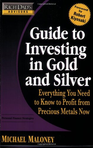 Rich Dad's Advisors: Guide to Investing In Gold and Silver: Protect Your Financial Future by Michael Maloney