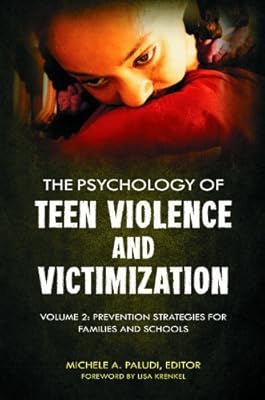 Psychology of Teen Violence and Victimization, ThThe Psychology of Teen Violence and Victimizatione