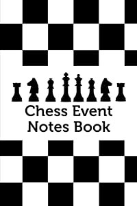 Chess Event Notes Book: Chess Tournament Notes Book for Recording Each Move in a Chess Game - Black and White Checks Cover by Raymond Olsson