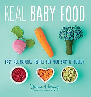 Real Baby Food: Easy, All-Natural Recipes for Your Baby and Toddler