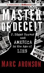 Master of Deceit: J. Edgar Hoover and America in the Age of Lies
