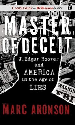 Master of Deceit: J. Edgar Hoover and America in the Age of Lies