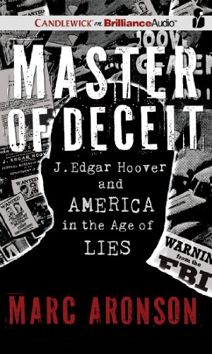 Master of Deceit: J. Edgar Hoover and America in the Age of Lies by Marc Aronson
