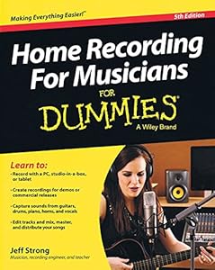 Home Recording for Musicians for Dummies: 5th Edition