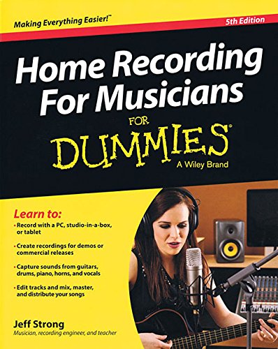 Home Recording for Musicians for Dummies: 5th Edition by Jeff Strong