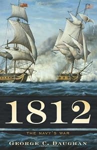 1812: The Navy's War by George C. Daughan