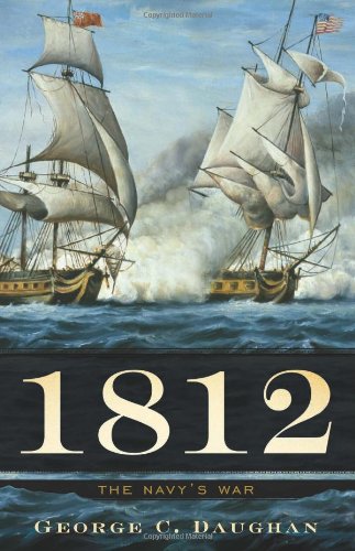 1812: The Navy's War by George C. Daughan