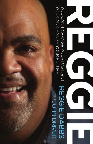 REGGIE: You Can't Change Your Past, but You Can Change Your Future by Reggie Dabbs