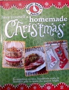 Have Yourself a Homemade Christmas: Scrumptious Recipes, Handmade Crafts &amp; Heartfelt Gifts to Make Your Spirits Bright