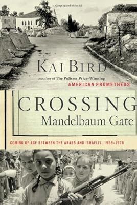 Crossing Mandelbaum Gate: Coming of Age Between the Arabs and Israelis, 1956-1978