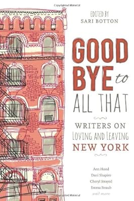Goodbye to All That: Writers on Loving and Leaving New York