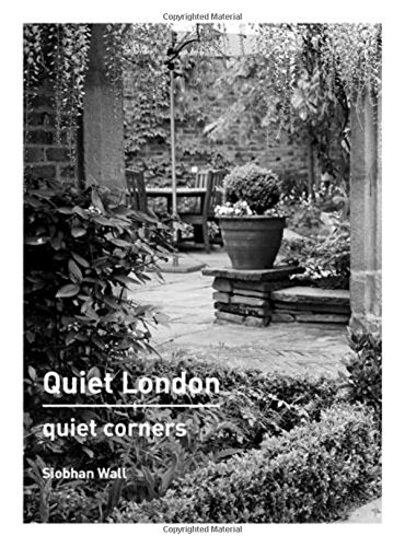 Quiet London: Quiet Corners by Siobhan Wall