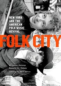 Folk City: New York and the American Folk Music Revival by Stephen Petrus