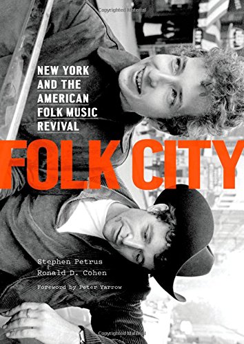 Folk City: New York and the American Folk Music Revival by Stephen Petrus