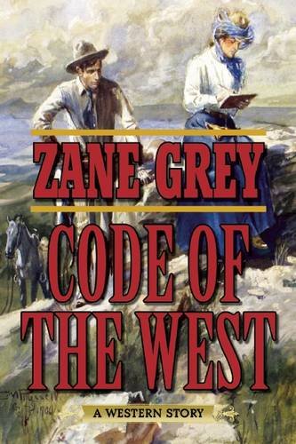 Code of the West: A Western Story by Zane Grey